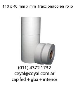 140 x 40 mm x mm  fraccionado en rollo x 500