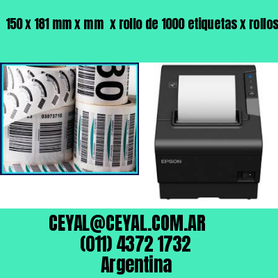 150 x 181 mm x mm  x rollo de 1000 etiquetas x rollos de 5000 etiquet