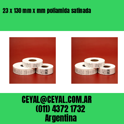 23 x 130 mm x mm poliamida satinada