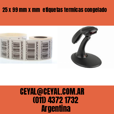 25 x 99 mm x mm  etiquetas termicas congelado