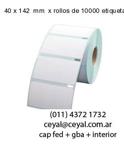 40 x 142  mm  x rollos de 10000 etiquetas
