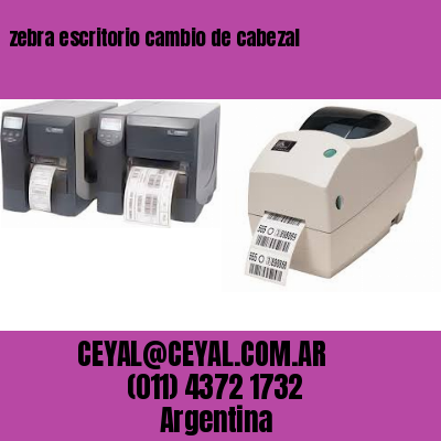 zebra escritorio cambio de cabezal