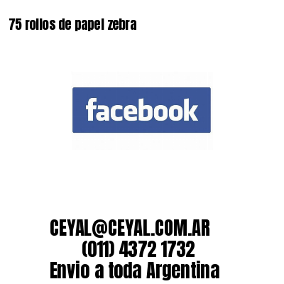 75 rollos de papel zebra