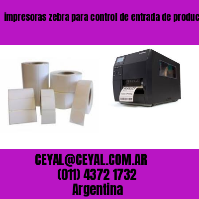 impresoras zebra para control de entrada de productos
