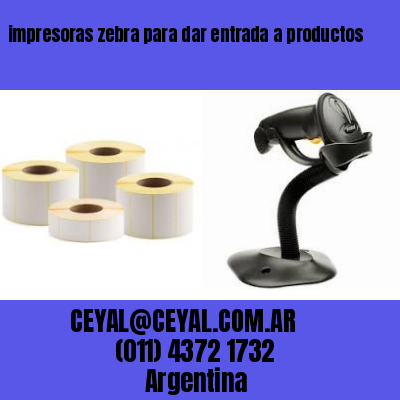 impresoras zebra para dar entrada a productos
