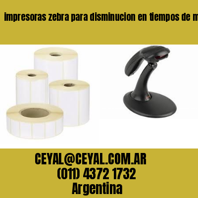impresoras zebra para disminucion en tiempos de marcación