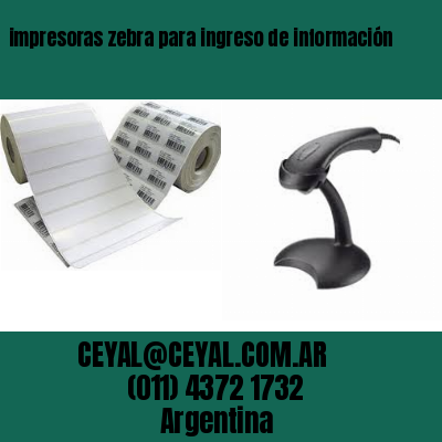 impresoras zebra para ingreso de información