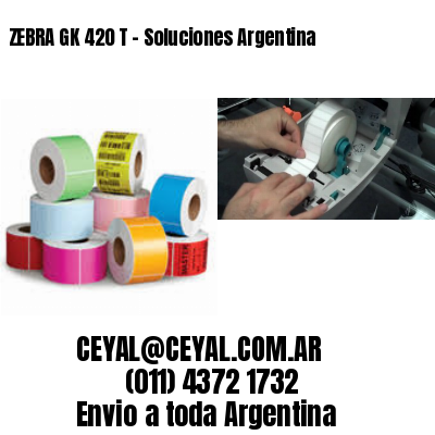 ZEBRA GK 420 T – Soluciones Argentina