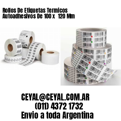 Rollos De Etiquetas Termicos Autoadhesivos De 100 x  120 Mm