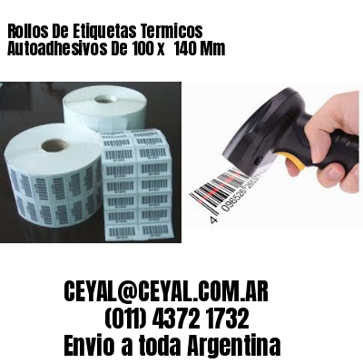 Rollos De Etiquetas Termicos Autoadhesivos De 100 x  140 Mm