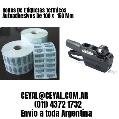 Rollos De Etiquetas Termicos Autoadhesivos De 100 x  150 Mm