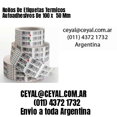 Rollos De Etiquetas Termicos Autoadhesivos De 100 x  50 Mm