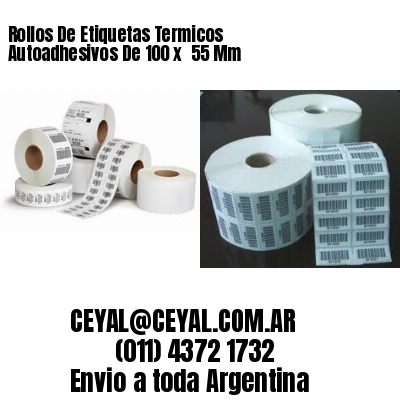 Rollos De Etiquetas Termicos Autoadhesivos De 100 x  55 Mm