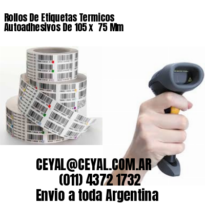 Rollos De Etiquetas Termicos Autoadhesivos De 105 x  75 Mm