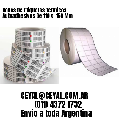 Rollos De Etiquetas Termicos Autoadhesivos De 110 x  150 Mm