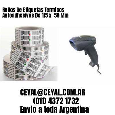 Rollos De Etiquetas Termicos Autoadhesivos De 115 x  50 Mm
