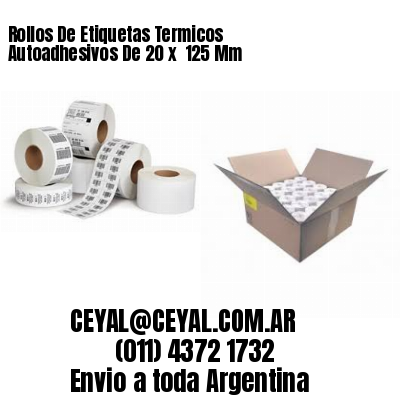 Rollos De Etiquetas Termicos Autoadhesivos De 20 x  125 Mm