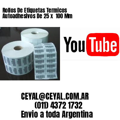Rollos De Etiquetas Termicos Autoadhesivos De 25 x  100 Mm