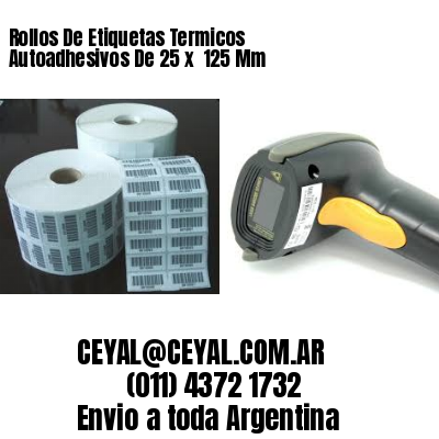 Rollos De Etiquetas Termicos Autoadhesivos De 25 x  125 Mm