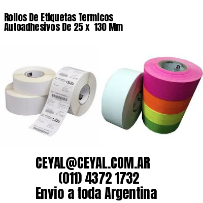Rollos De Etiquetas Termicos Autoadhesivos De 25 x  130 Mm