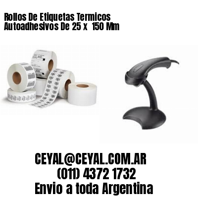 Rollos De Etiquetas Termicos Autoadhesivos De 25 x  150 Mm