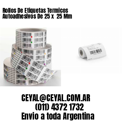 Rollos De Etiquetas Termicos Autoadhesivos De 25 x  25 Mm