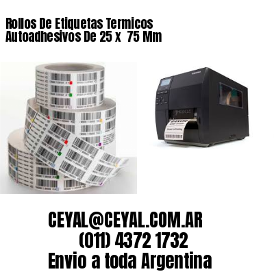 Rollos De Etiquetas Termicos Autoadhesivos De 25 x  75 Mm