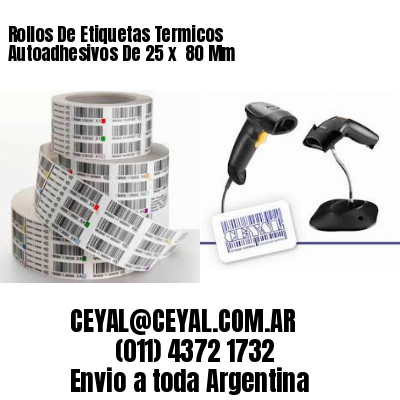 Rollos De Etiquetas Termicos Autoadhesivos De 25 x  80 Mm