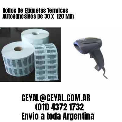 Rollos De Etiquetas Termicos Autoadhesivos De 30 x  120 Mm