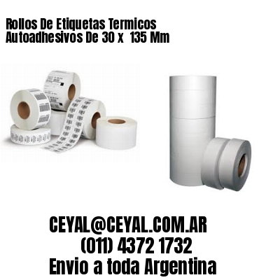Rollos De Etiquetas Termicos Autoadhesivos De 30 x  135 Mm