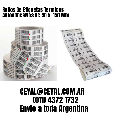 Rollos De Etiquetas Termicos Autoadhesivos De 40 x  150 Mm
