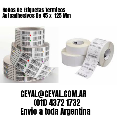 Rollos De Etiquetas Termicos Autoadhesivos De 45 x  125 Mm