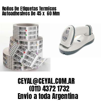 Rollos De Etiquetas Termicos Autoadhesivos De 45 x  60 Mm