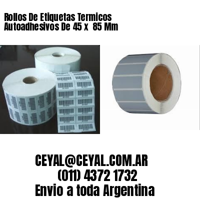 Rollos De Etiquetas Termicos Autoadhesivos De 45 x  85 Mm