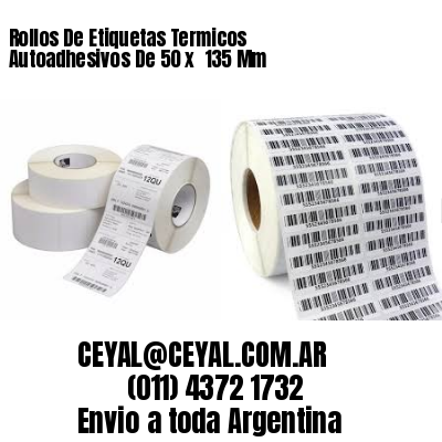 Rollos De Etiquetas Termicos Autoadhesivos De 50 x  135 Mm