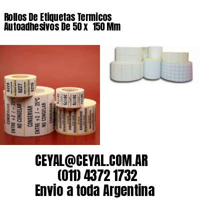 Rollos De Etiquetas Termicos Autoadhesivos De 50 x  150 Mm