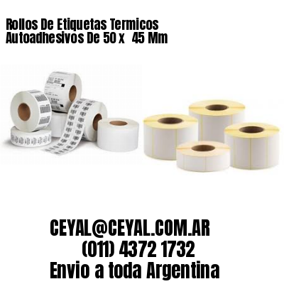 Rollos De Etiquetas Termicos Autoadhesivos De 50 x  45 Mm