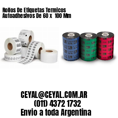 Rollos De Etiquetas Termicos Autoadhesivos De 60 x  100 Mm