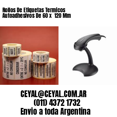 Rollos De Etiquetas Termicos Autoadhesivos De 60 x  120 Mm