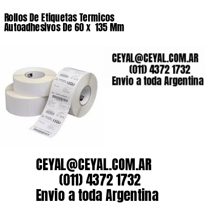 Rollos De Etiquetas Termicos Autoadhesivos De 60 x  135 Mm