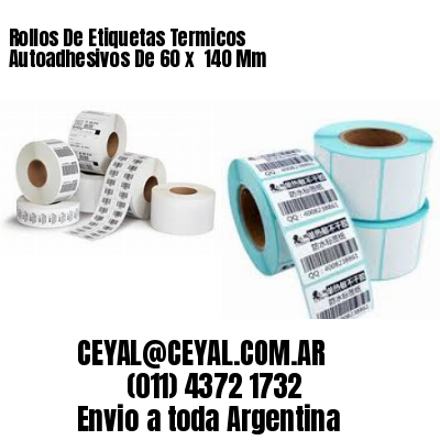 Rollos De Etiquetas Termicos Autoadhesivos De 60 x  140 Mm