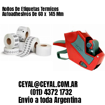 Rollos De Etiquetas Termicos Autoadhesivos De 60 x  145 Mm