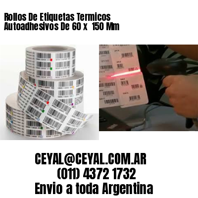 Rollos De Etiquetas Termicos Autoadhesivos De 60 x  150 Mm