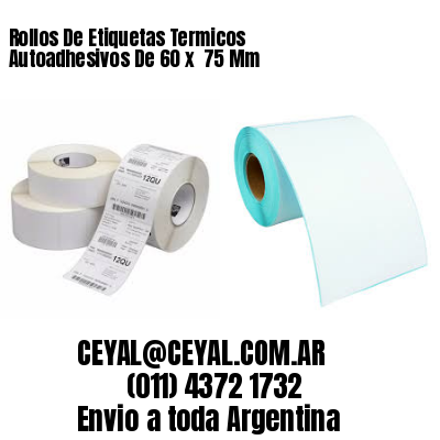 Rollos De Etiquetas Termicos Autoadhesivos De 60 x  75 Mm