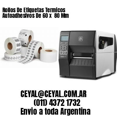 Rollos De Etiquetas Termicos Autoadhesivos De 60 x  80 Mm