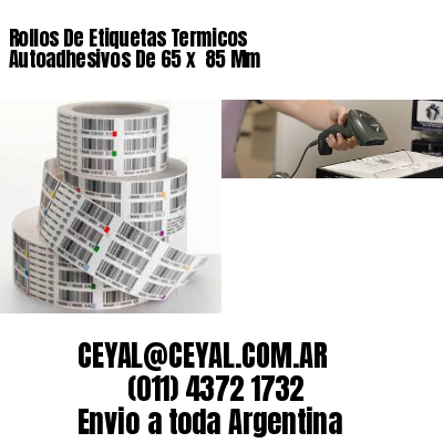 Rollos De Etiquetas Termicos Autoadhesivos De 65 x  85 Mm