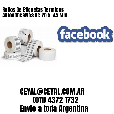 Rollos De Etiquetas Termicos Autoadhesivos De 70 x  45 Mm