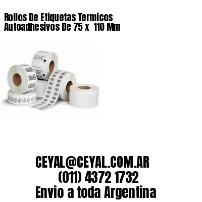 Rollos De Etiquetas Termicos Autoadhesivos De 75 x  110 Mm