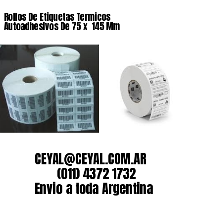Rollos De Etiquetas Termicos Autoadhesivos De 75 x  145 Mm