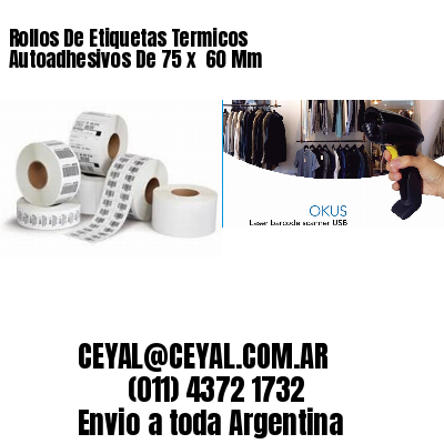 Rollos De Etiquetas Termicos Autoadhesivos De 75 x  60 Mm